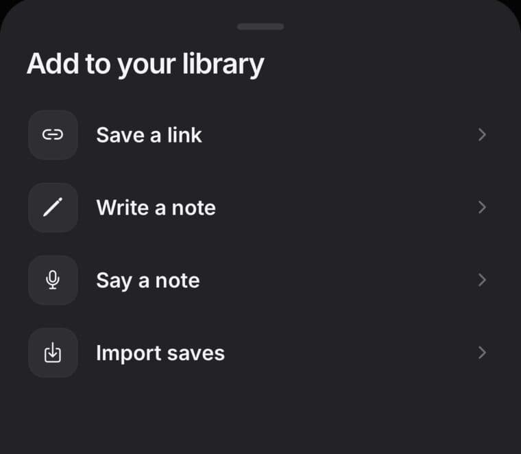 SavedIt's Add to your library sheet from the + key: Save a link, Write a note, Say a note and Import saves